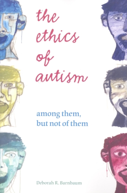 The Ethics of Autism : Among Them, but Not of Them, Paperback / softback Book