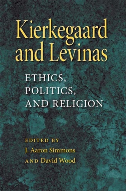 Kierkegaard and Levinas : Ethics, Politics, and Religion, Paperback / softback Book