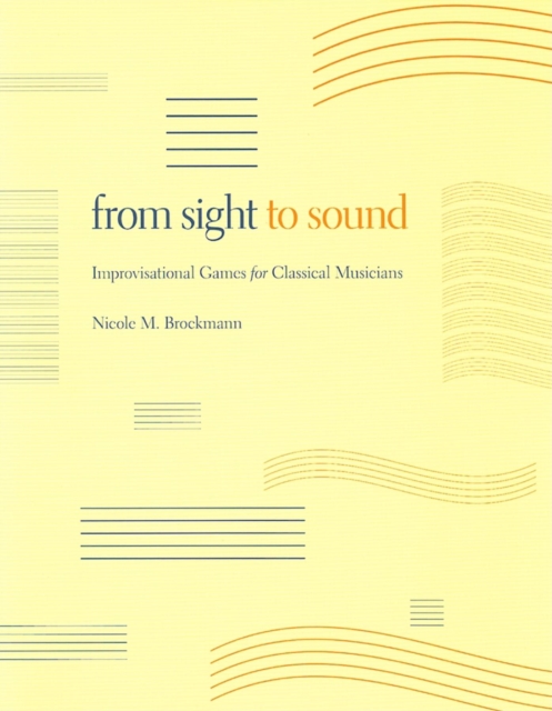 From Sight to Sound : Improvisational Games for Classical Musicians, Paperback / softback Book