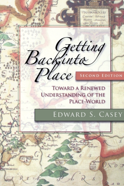 Getting Back into Place, Second Edition : Toward a Renewed Understanding of the Place-World, Paperback / softback Book
