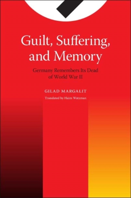 Guilt, Suffering, and Memory : Germany Remembers Its Dead of World War II, Paperback / softback Book