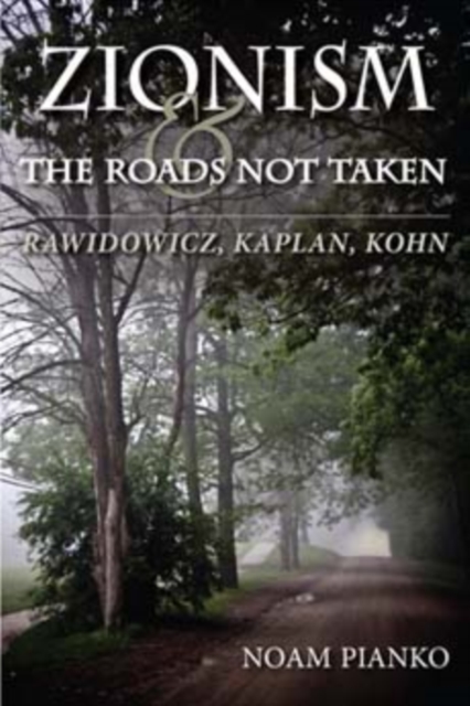 Zionism and the Roads Not Taken : Rawidowicz, Kaplan, Kohn, Paperback / softback Book