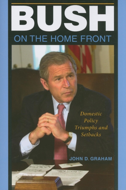 Bush on the Home Front : Domestic Policy Triumphs and Setbacks, Paperback / softback Book
