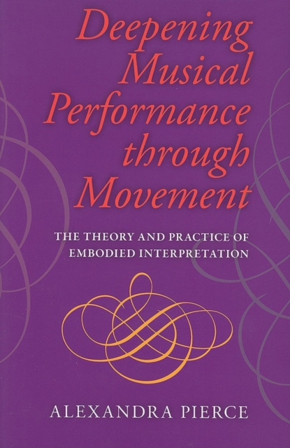 Deepening Musical Performance through Movement : The Theory and Practice of Embodied Interpretation, Paperback / softback Book