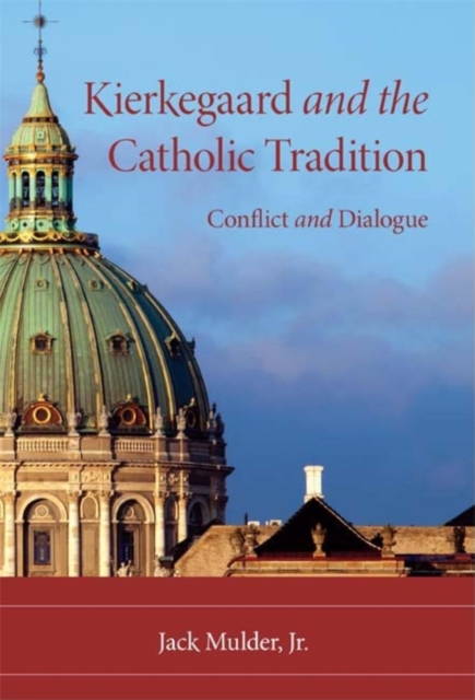 Kierkegaard and the Catholic Tradition : Conflict and Dialogue, Paperback / softback Book