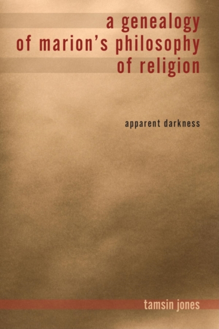 A Genealogy of Marion's Philosophy of Religion : Apparent Darkness, Paperback / softback Book