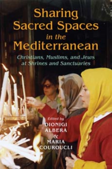 Sharing Sacred Spaces in the Mediterranean : Christians, Muslims, and Jews at Shrines and Sanctuaries, Paperback / softback Book