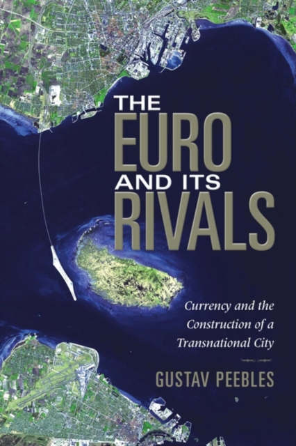 The Euro and Its Rivals : Currency and the Construction of a Transnational City, Paperback / softback Book