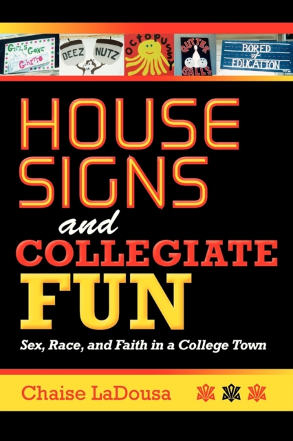 House Signs and Collegiate Fun : Sex, Race, and Faith in a College Town, Paperback / softback Book