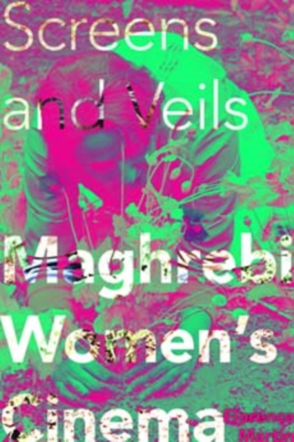 Screens and Veils : Maghrebi Women's Cinema, Paperback / softback Book