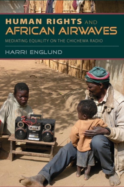 Human Rights and African Airwaves : Mediating Equality on the Chichewa Radio, Paperback / softback Book