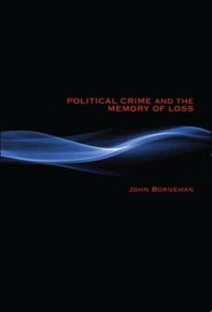 Political Crime and the Memory of Loss, Paperback / softback Book