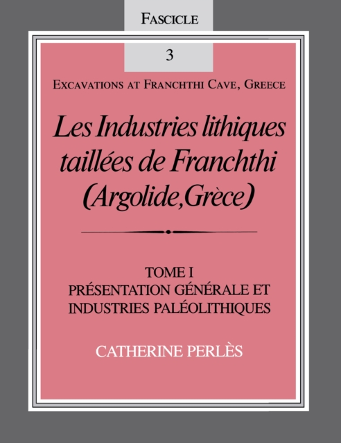 Les Industries lithiques taillees de Franchthi (Argolide, Grece), Volume 1 : Presentation generale et industries Paleolithiques, Fascicle 3, Paperback / softback Book