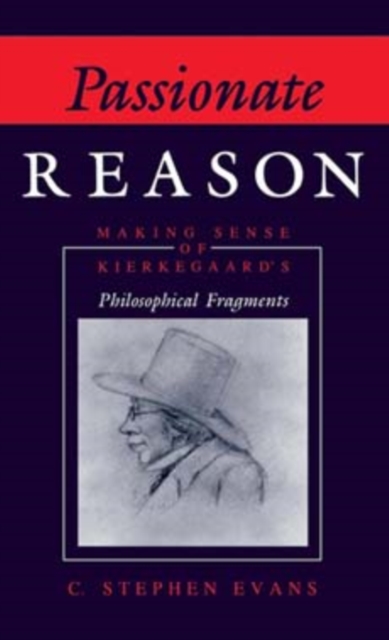Passionate Reason : Making Sense of Kierkegaard's Philosophical Fragments, Hardback Book