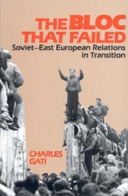 The Bloc That Failed : Soviet-East European Relations in Transition, Hardback Book