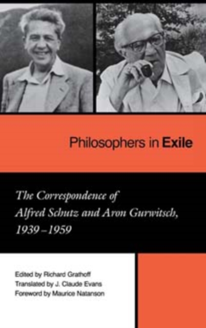 Philosophers in Exile : The Correspondence of Alfred Schutz and Aron Gurwitsch, 1939-1959, Hardback Book