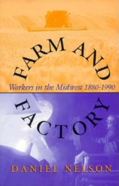 Farm and Factory : Workers in the Midwest 1880-1990, Hardback Book