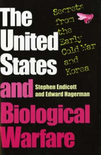 The United States and Biological Warfare : Secrets from the Early Cold War and Korea, Hardback Book