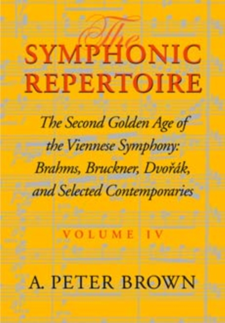 The Symphonic Repertoire, Volume IV : The Second Golden Age of the Viennese Symphony: Brahms, Bruckner, Dvorak, Mahler, and Selected Contemporaries, Hardback Book