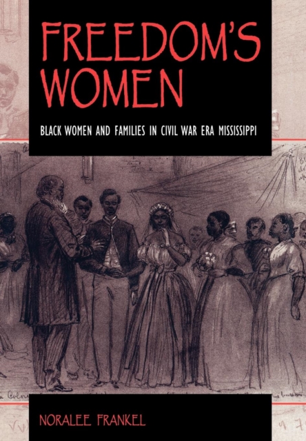Freedom's Women : Black Women and Families in Civil War Era Mississippi, Hardback Book