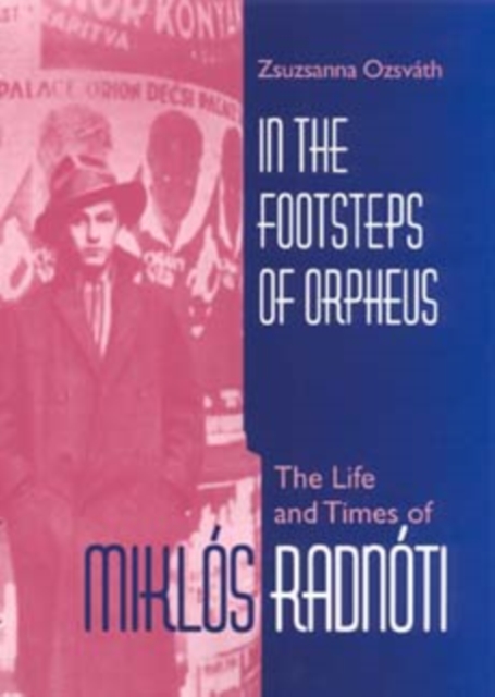 In the Footsteps of Orpheus : The Life and Times of Miklos Radnoti, Hardback Book