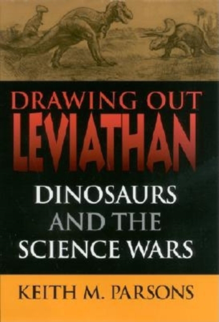 Drawing Out Leviathan : Dinosaurs and the Science Wars, Hardback Book