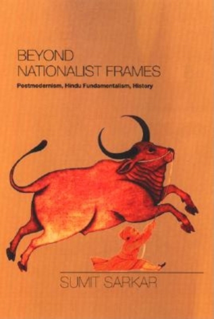 Beyond Nationalist Frames : Postmodernism, Hindu Fundamentalism, History, Hardback Book