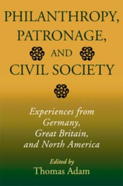 Philanthropy, Patronage, and Civil Society : Experiences from Germany, Great Britain, and North America, Hardback Book