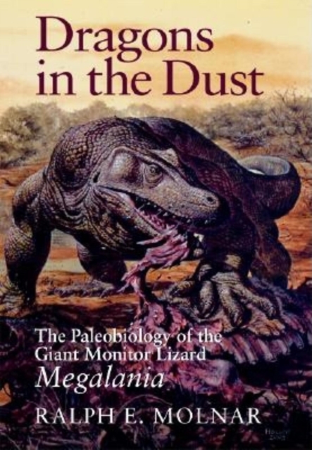 Dragons in the Dust : The Paleobiology of the Giant Monitor Lizard Megalania, Hardback Book