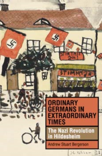 Ordinary Germans in Extraordinary Times : The Nazi Revolution in Hildesheim, Hardback Book
