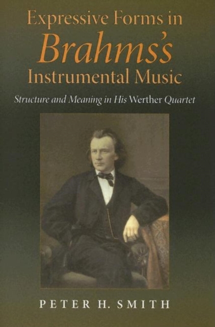 Expressive Forms in Brahms's Instrumental Music : Structure and Meaning in His Werther Quartet, Hardback Book