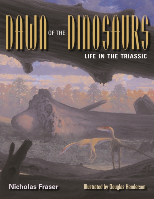 Dawn of the Dinosaurs : Life in the Triassic, Hardback Book