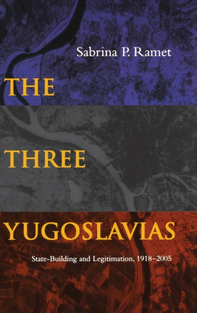 The Three Yugoslavias : State-Building and Legitimation, 1918-2005, Hardback Book
