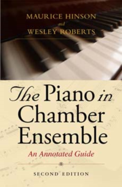 The Piano in Chamber Ensemble, Second Edition : An Annotated Guide, Hardback Book