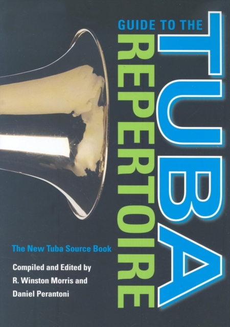 Guide to the Tuba Repertoire, Second Edition : The New Tuba Source Book, Hardback Book