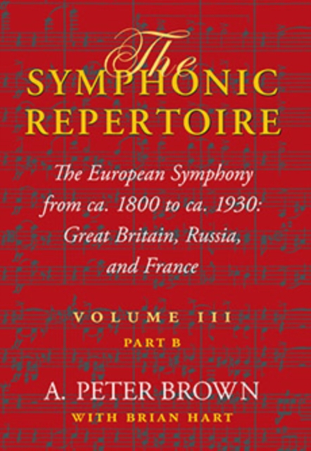 The Symphonic Repertoire, Volume III, Part B : The European Symphony from ca. 1800 to ca. 1930: Great Britain, Russia, and France, Hardback Book