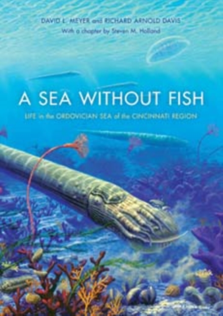 A Sea without Fish : Life in the Ordovician Sea of the Cincinnati Region, Hardback Book