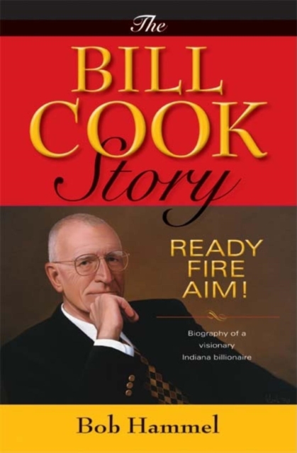 The Bill Cook Story : Ready, Fire, Aim!, Hardback Book