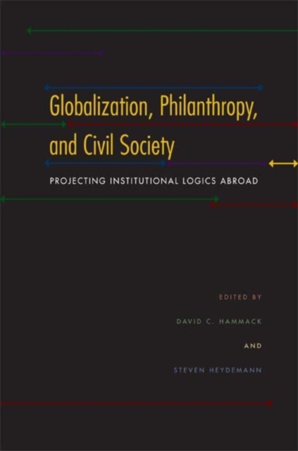 Globalization, Philanthropy, and Civil Society : Projecting Institutional Logics Abroad, Hardback Book