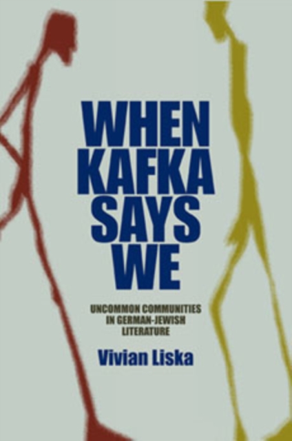 When Kafka Says We : Uncommon Communities in German-Jewish Literature, Hardback Book