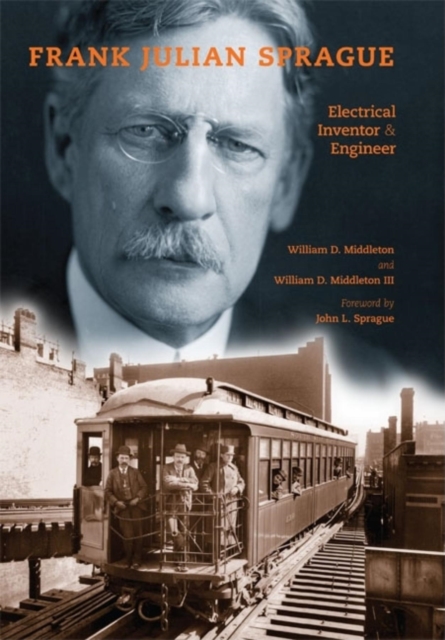 Frank Julian Sprague : Electrical Inventor and Engineer, Hardback Book