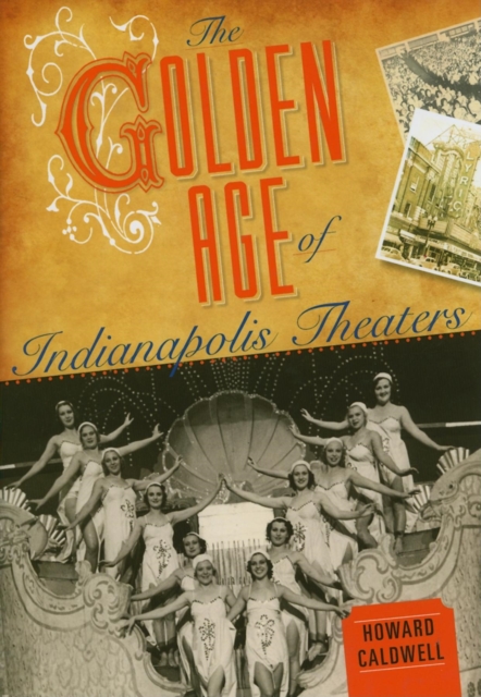 The Golden Age of Indianapolis Theaters, Hardback Book
