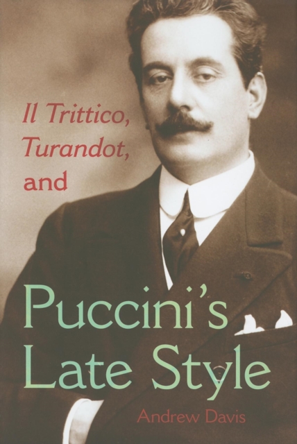 Il Trittico, Turandot, and Puccini's Late Style, Hardback Book