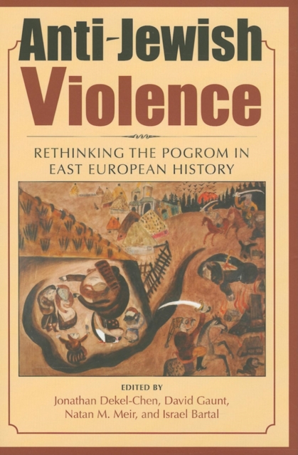 Anti-Jewish Violence : Rethinking the Pogrom in East European History, Hardback Book
