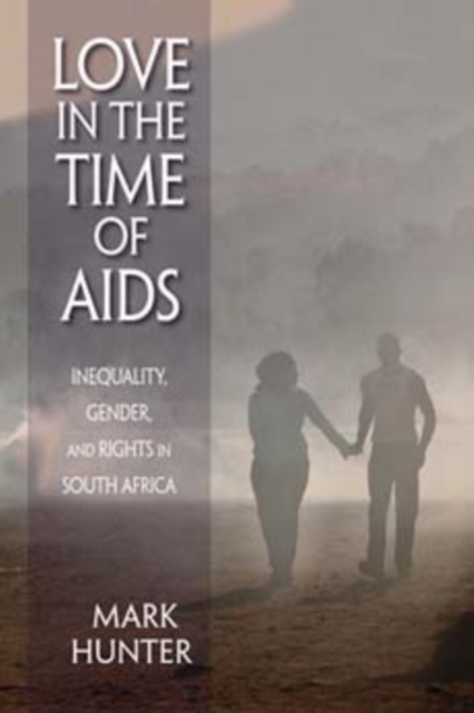 Love in the Time of AIDS : Inequality, Gender, and Rights in South Africa, Hardback Book