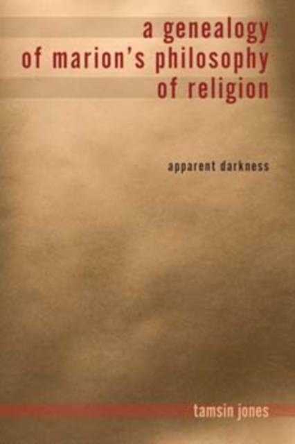 A Genealogy of Marion's Philosophy of Religion : Apparent Darkness, Hardback Book