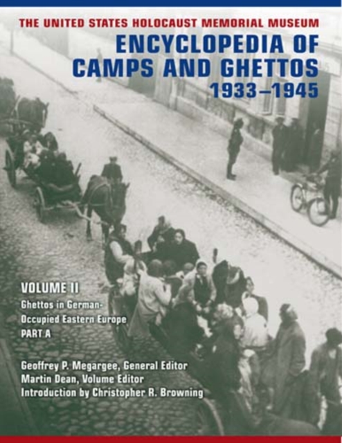 The United States Holocaust Memorial Museum Encyclopedia of Camps and Ghettos, 1933-1945, Volume II : Ghettos in German-Occupied Eastern Europe, Hardback Book