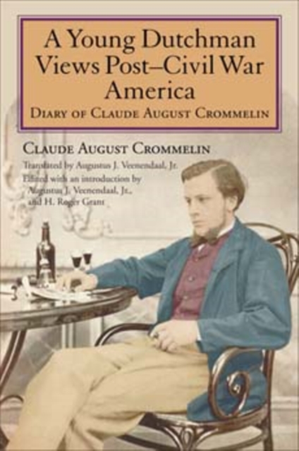 A Young Dutchman Views Post-Civil War America : Diary of Claude August Crommelin, Hardback Book