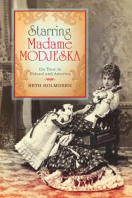 Starring Madame Modjeska : On Tour in Poland and America, Hardback Book