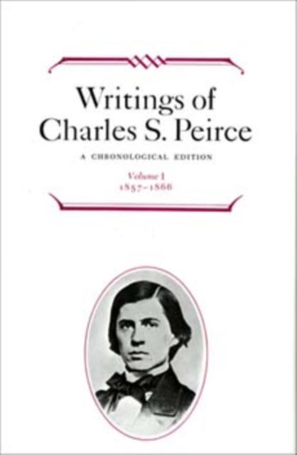 Writings of Charles S. Peirce: A Chronological Edition, Volume 1 : 1857-1866, Hardback Book
